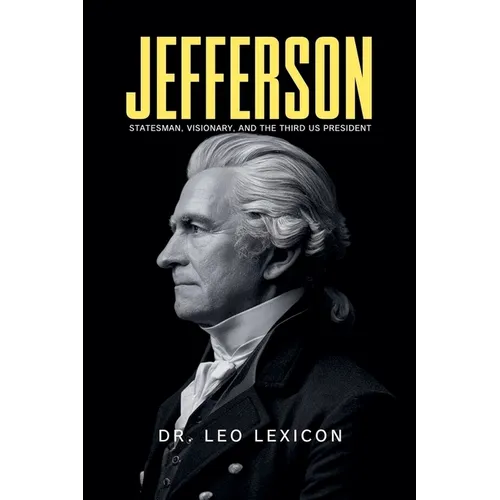 Jefferson: Statesman, Visionary, and the Third US President