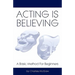 Acting Is Believing: A Basic Method For Beginners