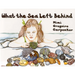 What the Sea Left Behind