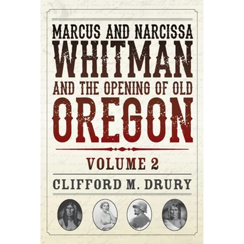 Marcus and Narcissa Whitman and the Opening of Old Oregon Volume 2
