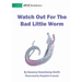 Watch Out For The Bad Little Worm