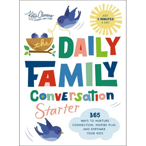 The Daily Family Conversation Starter: 365 Ways to Nurture Connection, Inspire Play, and Empower Your Kids (Ideas for Questions and Activities That Bu