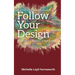 Follow Your Design: (Re)finding and (Re)claiming Your Design