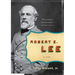 Robert E. Lee: A Life