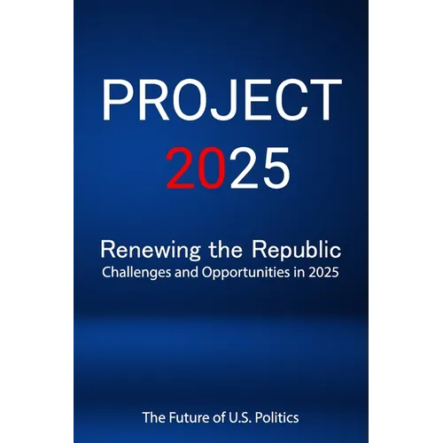 Project 2025; Renewing the Republic, Challenges and Opportunities in 2025
