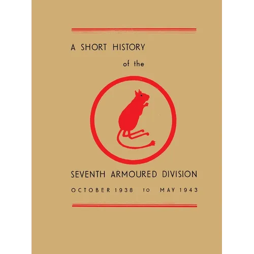 A Short History of the Seventh Armoured Division: October 1938 - May 1943