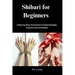 Shibari for Beginners: A Step-by-Step Introduction to Rope Bondage, Consent, and Connection