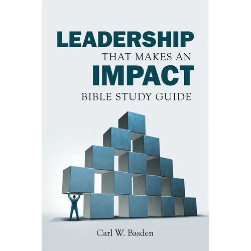 Leadership That Makes an IMPACT Bible Study Guide: A Complement to the book Leadership That Makes an IMPACT