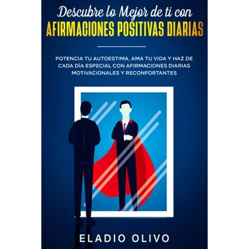 Descubre lo mejor de ti con afirmaciones positivas diarias: Potencia tu autoestima, ama tu vida y haz de cada día especial con afirmaciones diarias mo