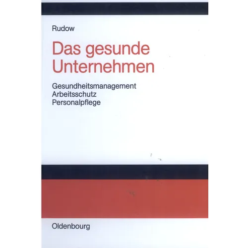 Das Gesunde Unternehmen: Gesundheitsmanagement, Arbeitsschutz Und Personalpflege in Organisationen - Hardcover