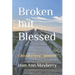 Broken but Blessed: Cherish Every Moment