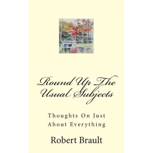 Round Up The Usual Subjects: Thoughts On Just About Everything