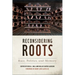 Reconsidering Roots: Race, Politics, and Memory