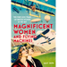Magnificent Women and Flying Machines: The First 200 Years of British Women in the Sky