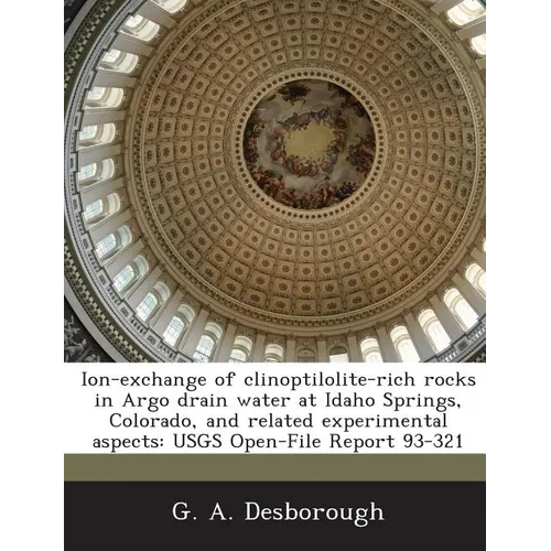Ion-Exchange of Clinoptilolite-Rich Rocks in Argo Drain Water at Idaho Springs, Colorado, and Related Experimental Aspects: Usgs Open-File Report 93-3