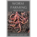 Worm Farming Book Guide: The Natural Definitive Guide To Breeding And Composting Of Worms for Farming