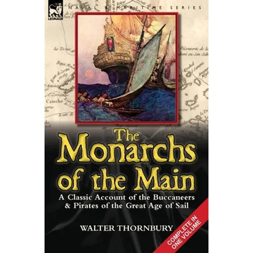 The Monarchs of the Main: a Classic Account of the Buccaneers & Pirates of the Great Age of Sail