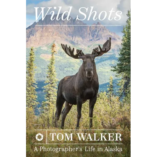 Wild Shots: A Photographer's Life in Alaska