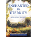 Enchanted by Eternity: Recapturing the Wonder of the Catholic Worldview
