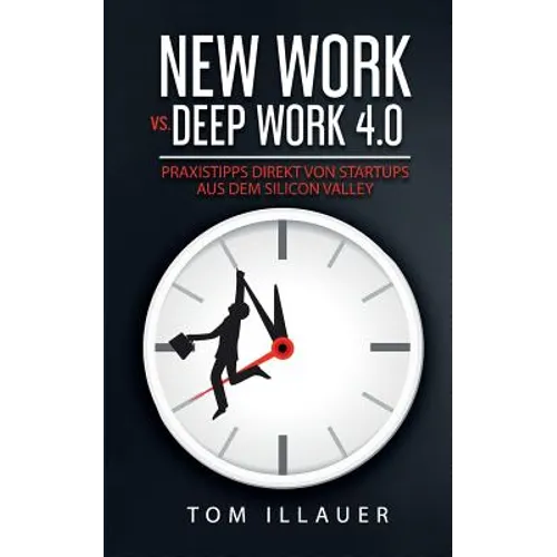 New Work vs. Deep Work 4.0: Praxistipps direkt von Startups aus dem Silicon Valley