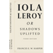 Iola Leroy, Or Shadows Uplifted