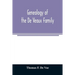 Genealogy of the De Veaux family. Introducing the numerous forms of spelling the name by various branches and generations in the past eleven hundred y