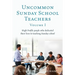 Uncommon Sunday School Teachers, Volume I: High Profile people who dedicated their lives to teaching Sunday school
