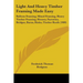 Light And Heavy Timber Framing Made Easy: Balloon Framing, Mixed Framing, Heavy Timber Framing, Houses, Factories, Bridges, Barns, Rinks, Timber Roofs