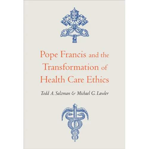 Pope Francis and the Transformation of Health Care Ethics