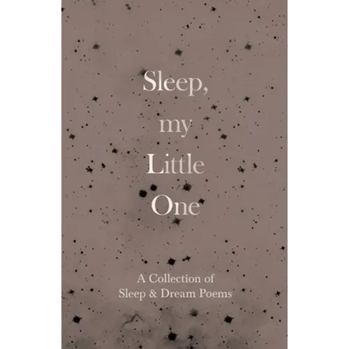 Sleep, My Little One - A Collection of Sleep & Dream Poems