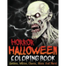 Horror Halloween Coloring Book: Zombies, Witches, Clowns, Aliens And More!
