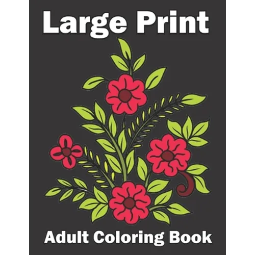 Large Print Adult Coloring Book: An Flower Easy and Simple Coloring Book for Adults