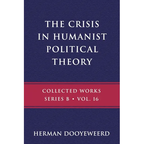 The Crisis in Humanist Political Theory: As Seen from a Calvinist Cosmology and Epistemology