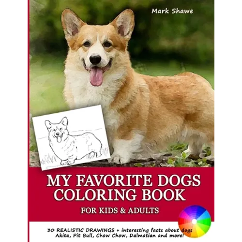 MY FAVORITE DOGS Coloring Book for Kids & Adults: 30 realistic drawings + interesting facts about dogs. Akita, Pit Bull, Chow Chow, Dalmatian and more