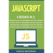 JavaScript: 4 Books in 1: Beginner's Guide + Tips and Tricks + Best Practices + Advanced Guide to Programming Code with JavaScript