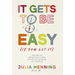 It Gets to Be Easy (If You Let It)