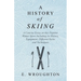 A History of Skiing - A Concise Essay on this Popular Winter Sport Including its History, Equipment, Different Styles and Techniques