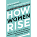 How Women Rise: Break the 12 Habits Holding You Back from Your Next Raise, Promotion, or Job