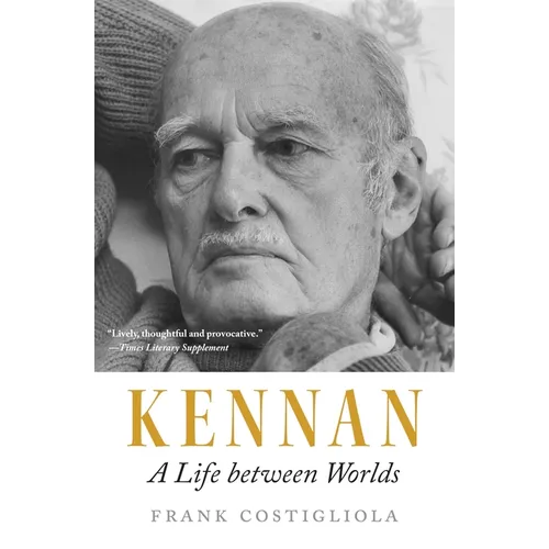 Kennan: A Life Between Worlds