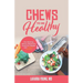 Chews to Be Healthy: The Working Mom's Interactive Guide for Disease and Weight Control
