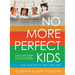 No More Perfect Kids: Love Your Kids for Who They Are