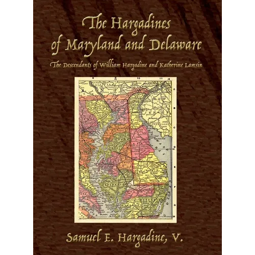 The Hargadines of Maryland and Delaware: The Descendants of William Hargadine and Katherine Lamsin