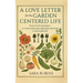 A Love Letter for the Garden-Centered Life: 52 weeks of growing, gathering, and living a well-tended life