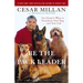 Be the Pack Leader: Use Cesar's Way to Transform Your Dog... and Your Life