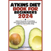 Atkins Diet Book for Beginners 2024: Unlock the power of nourishing and empowering low-carb recipes for weight loss and healthy living.