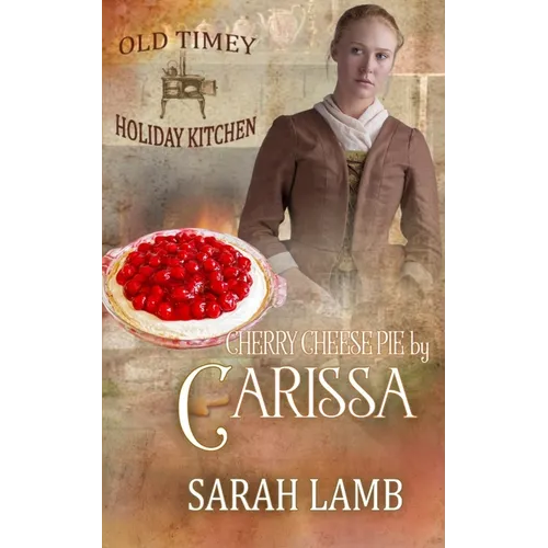Cherry Cheese Pie by Carissa: Old Timey Holiday Kitchen Book 35