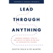 Lead Through Anything: Harness Purpose, Vitality, and Agility to Thrive in the Face of Unrelenting Change