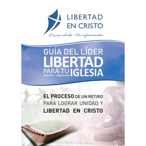 Guía del Líder Libertad en Cristo para tu Iglesia-ministerio-organzación