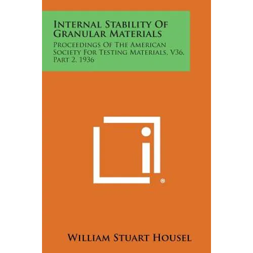 Internal Stability of Granular Materials: Proceedings of the American Society for Testing Materials, V36, Part 2, 1936 - Paperback