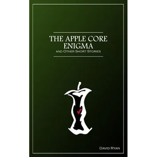 The Apple Core Enigma and Other Short Stories